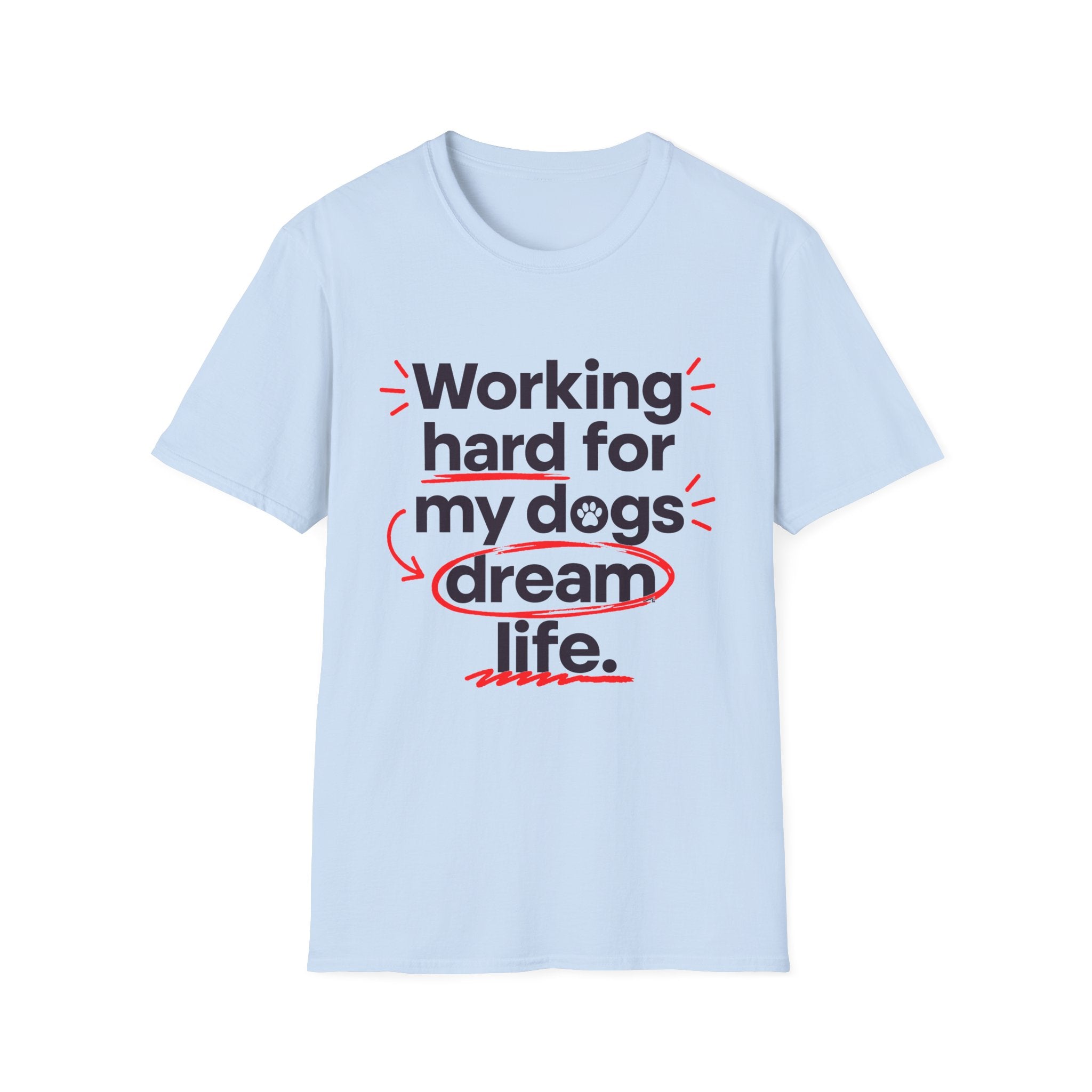 Working Hard for My Dogs T-Shirt