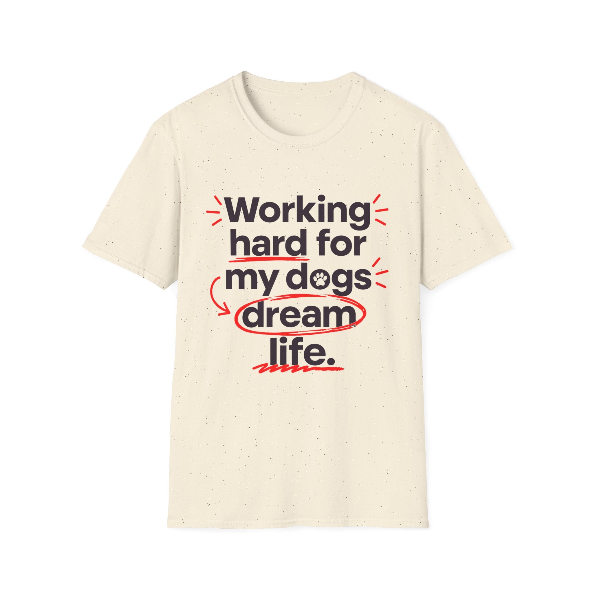 Working Hard for My Dogs T-Shirt