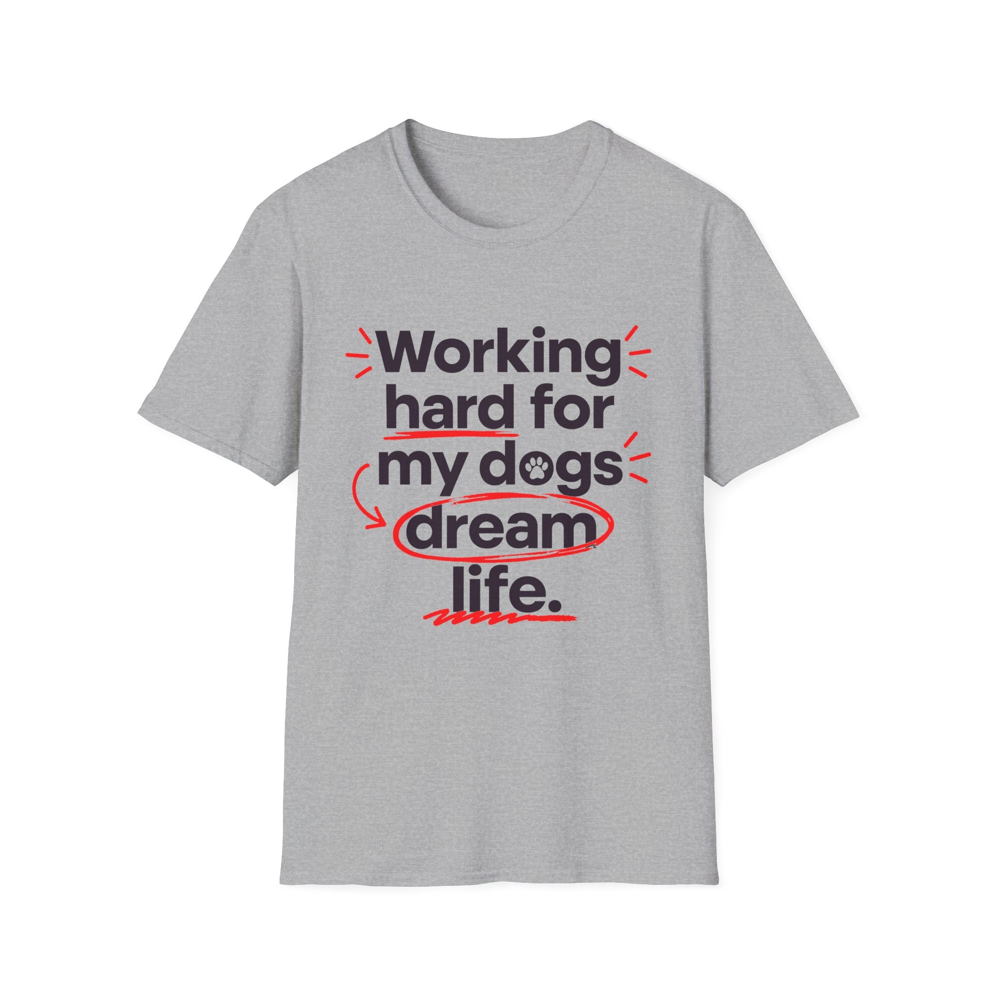 Working Hard for My Dogs T-Shirt