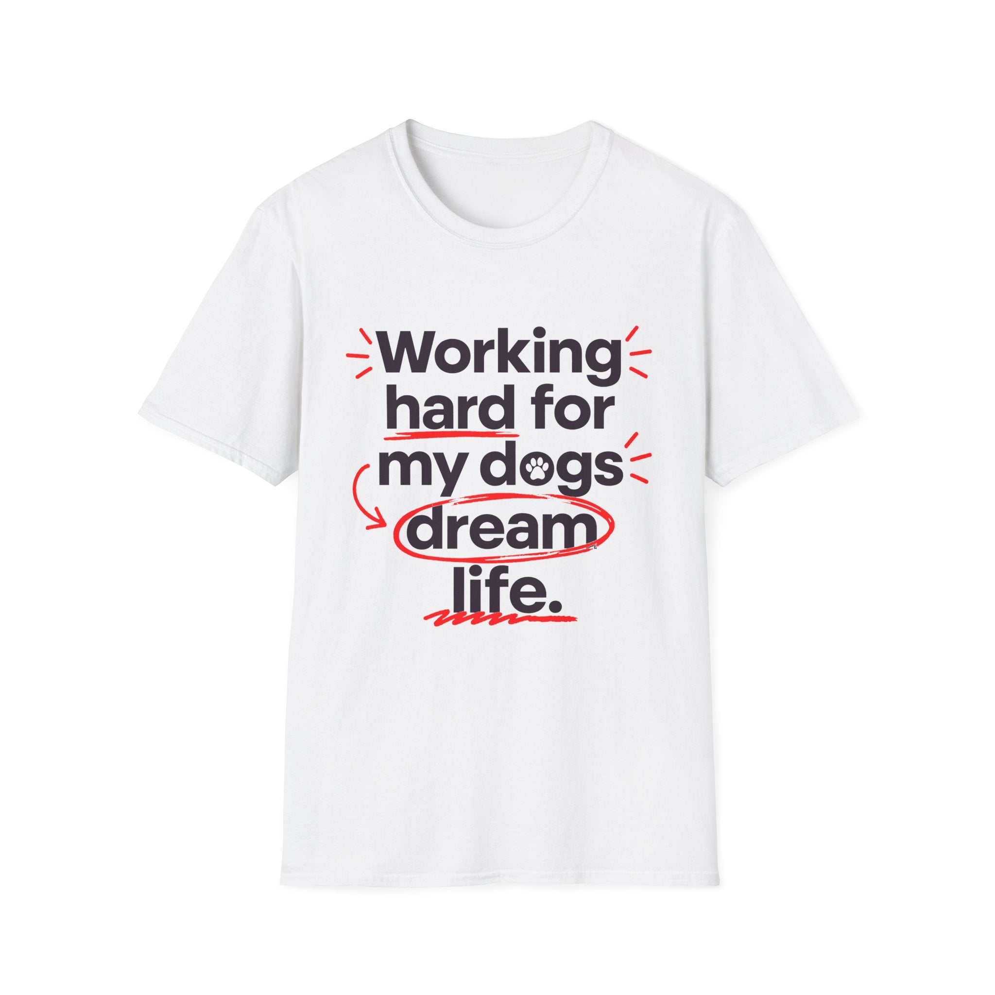 Working Hard for My Dogs T-Shirt